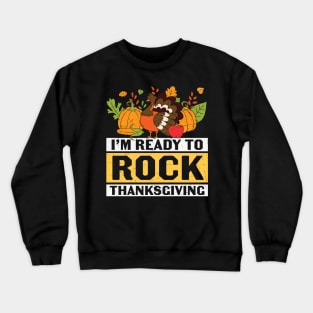 I'm Ready To Rock Thanksgiving | Thanksgiving gift T-shirt Crewneck Sweatshirt